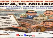Diduga Menggelapan Uang 4,16 Miliar, PT Rasindo Abadi Jaya, PT Professional Machinery Disorot Publik
